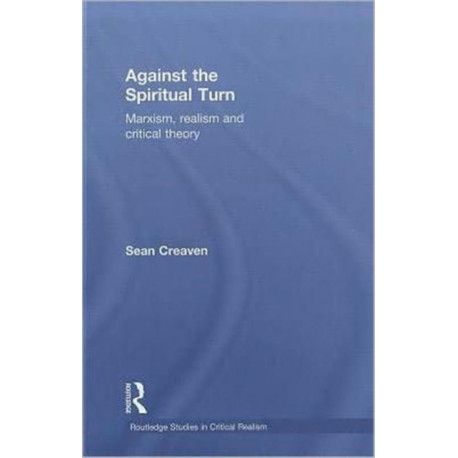 Against the Spiritual Turn: Marxism, Realism, and Critical Theory