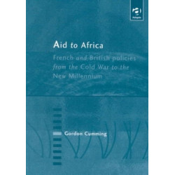 Aid to Africa: French and British Policies from the Cold War to the New Millennium