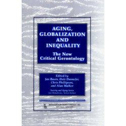 Aging, Globalization and Inequality: The New Critical Gerontology