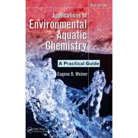 Applications of Environmental Aquatic Chemistry: A Practical Guide, Third Edition