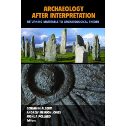 Archaeology After Interpretation: Returning Materials to Archaeological Theory