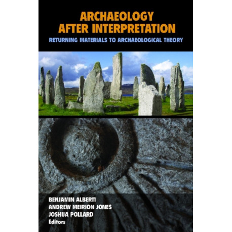 Archaeology After Interpretation: Returning Materials to Archaeological Theory