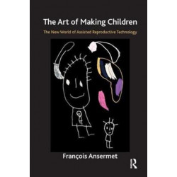 The Art of Making Children: The New World of Assisted Reproductive Technology