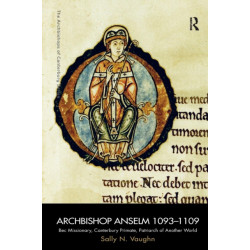 Archbishop Anselm 1093–1109: Bec Missionary, Canterbury Primate, Patriarch of Another World