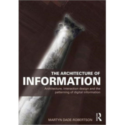 The Architecture of Information: Architecture, Interaction Design and the Patterning of Digital Information