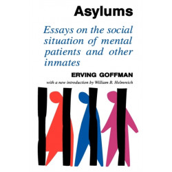 Asylums: Essays on the Social Situation of Mental Patients and Other Inmates
