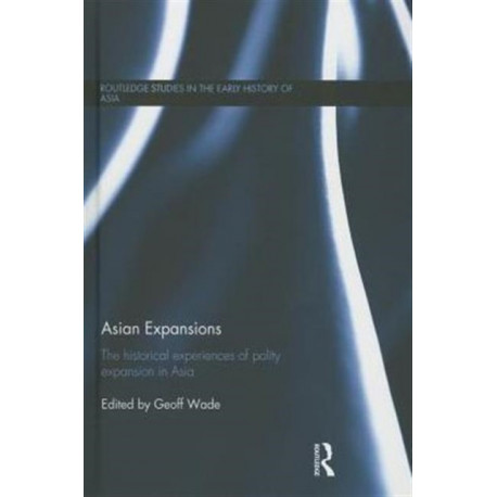 Asian Expansions: The Historical Experiences of Polity Expansion in Asia