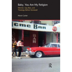 Baby, You are My Religion: Women, Gay Bars, and Theology Before Stonewall