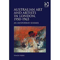 Australian Art and Artists in London, 1950-1965: An Antipodean Summer