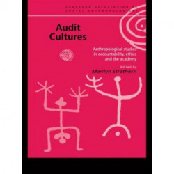 Audit Cultures: Anthropological Studies in Accountability, Ethics and the Academy