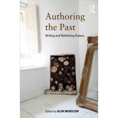 Authoring the Past: Writing and Rethinking History