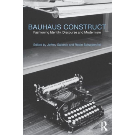 Bauhaus Construct: Fashioning Identity, Discourse and Modernism