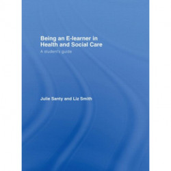 Being an E-learner in Health and Social Care: A Student's Guide