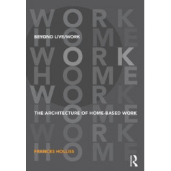 Beyond Live/Work: The Architecture of Home-based Work