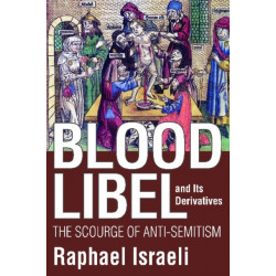 Blood Libel and Its Derivatives: The Scourge of Anti-Semitism