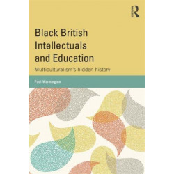 Black British Intellectuals and Education: Multiculturalism’s hidden history