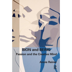 Bion and Being: Passion and the Creative Mind