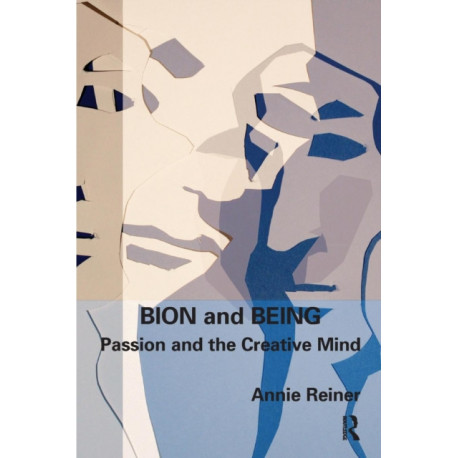 Bion and Being: Passion and the Creative Mind