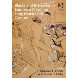 Blacks and Blackness in European Art of the Long Nineteenth Century