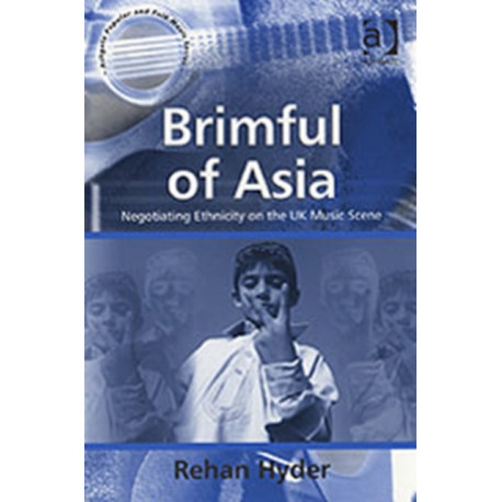 Brimful of Asia: Negotiating Ethnicity on the UK Music Scene