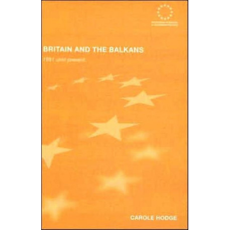 Britain and the Balkans: 1991 until the Present