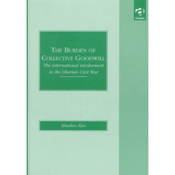 The Burden of Collective Goodwill: The International Involvement in the Liberian Civil War