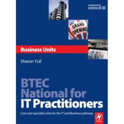 BTEC National for IT Practitioners: Business units: Core and Specialist Units for the IT and Business Pathway