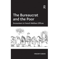 The Bureaucrat and the Poor: Encounters in French Welfare Offices