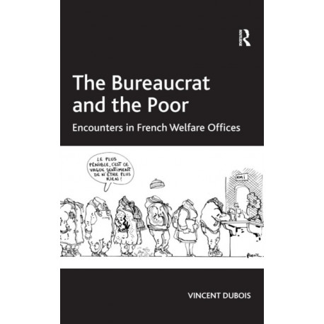 The Bureaucrat and the Poor: Encounters in French Welfare Offices