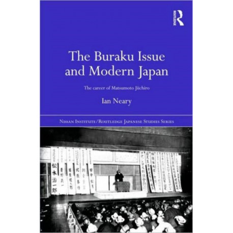 The Buraku Issue and Modern Japan: The Career of Matsumoto Jiichiro
