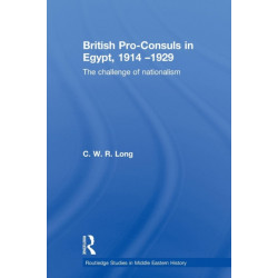 British Pro-Consuls in Egypt, 1914-1929: The Challenge of Nationalism