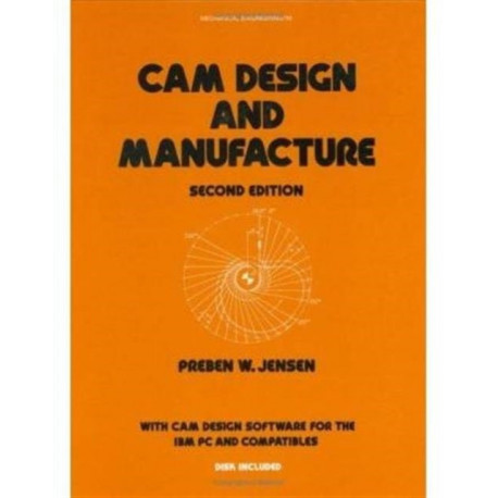 Cam Design and Manufacture, Second Edition: With Cam Design Software for the IBM PC and Compatibles Disk Included