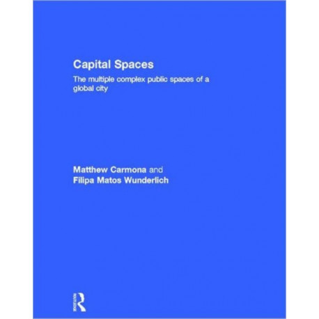 Capital Spaces: The Multiple Complex Public Spaces of a Global City