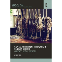 Capital Punishment in Twentieth-Century Britain: Audience, Justice, Memory