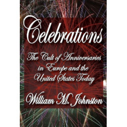 Celebrations: The Cult of Anniversaries in Europe and the United States Today