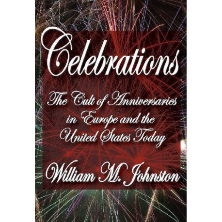 Celebrations: The Cult of Anniversaries in Europe and the United States Today