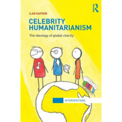 Celebrity Humanitarianism: The Ideology of Global Charity