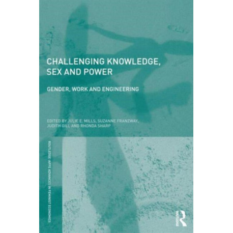 Challenging Knowledge, Sex and Power: Gender, Work and Engineering