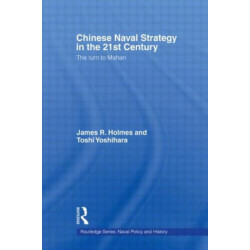 Chinese Naval Strategy in the 21st Century: The Turn to Mahan