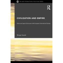 Civilization and Empire: China and Japan's Encounter with European International Society