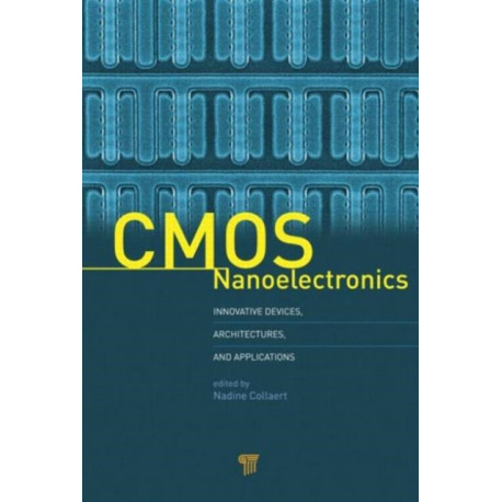 CMOS Nanoelectronics: Innovative Devices, Architectures, and Applications
