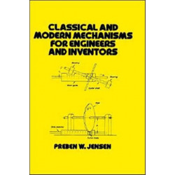 Classical and Modern Mechanisms for Engineers and Inventors