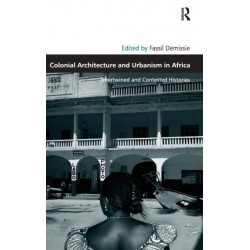 Colonial Architecture and Urbanism in Africa: Intertwined and Contested Histories