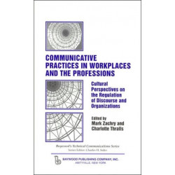 Communicative Practices in Workplaces and the Professions: Cultural Perspectives on the Regulation of Discourse and Organizations