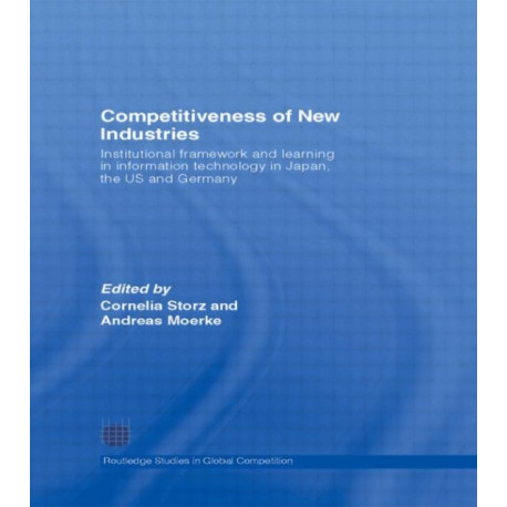 Competitiveness of New Industries: Institutional Framework and Learning in Information Technology in Japan, the U.S and Germany