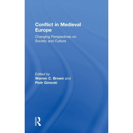 Conflict in Medieval Europe: Changing Perspectives on Society and Culture