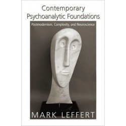 Contemporary Psychoanalytic Foundations: Postmodernism, Complexity, and Neuroscience