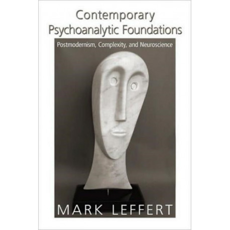 Contemporary Psychoanalytic Foundations: Postmodernism, Complexity, and Neuroscience