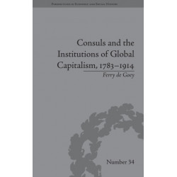 Consuls and the Institutions of Global Capitalism, 1783–1914