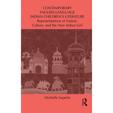 Contemporary English-Language Indian Children's Literature: Representations of Nation, Culture, and the New Indian Girl